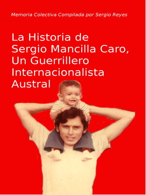 cover image of La Historia de Sergio Mancilla Caro, Un Guerrillero Internacionalista